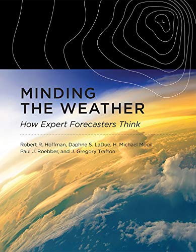 Minding The Weather How Expert Forecasters Think Illustrated Robert R Hoffman