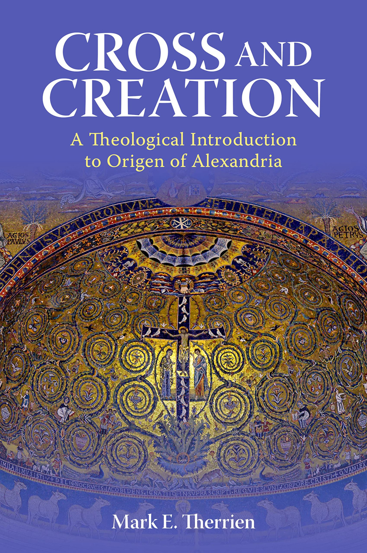 Cross And Creation A Theological Introduction To Origen Of Alexandria Mark E Therrien