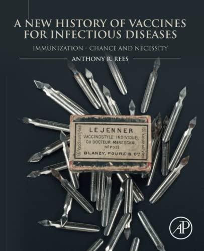 A New History Of Vaccines For Infectious Diseases Immunization Chance And Necessity 1st Edition Rees