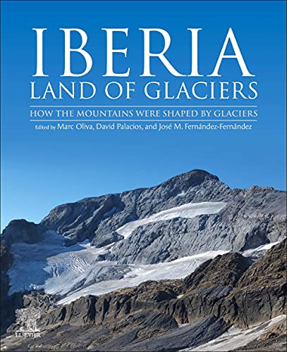 Iberia Land Of Glaciers How The Mountains Were Shaped By Glaciers 1st Edition Marc Oliva Editor