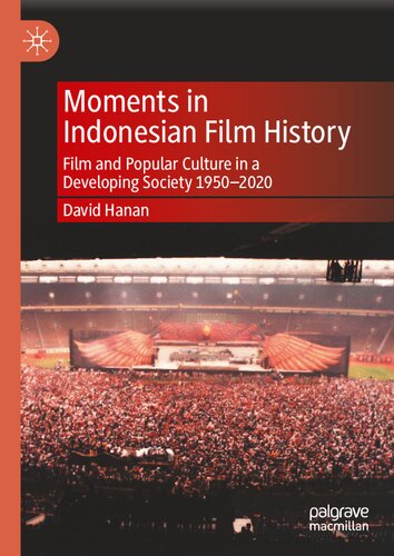 Moments In Indonesian Film History Film And Popular Culture In A Developing Society 19502020 1st Edition David Hanan