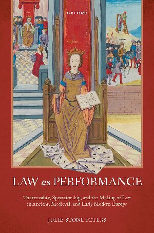 Law As Performance Theatricality Spectatorship And The Making Of Law In Ancient Medieval And Early Modern Europe First Edition Julie Stone Peters