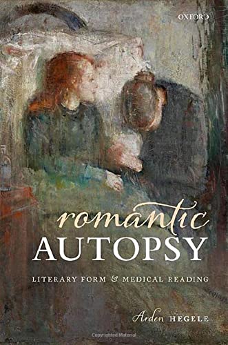 Romantic Autopsy Literary Form And Medical Reading Arden Hegele