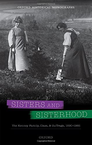 Sisters And Sisterhood The Kenney Family Class And Suffrage 18901965 Lyndsey Jenkins