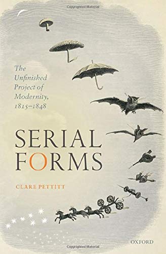 Serial Forms The Unfinished Project Of Modernity 18151848 Clare Pettitt