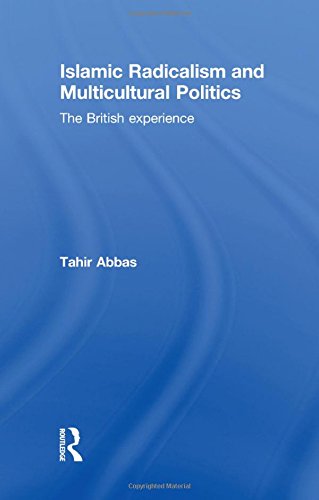 Islamic Radicalism And Multicultural Politics The British Experience Tahir Abbas