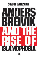 Anders Breivik And The Rise Of Islamophobia Sindre Bangstad