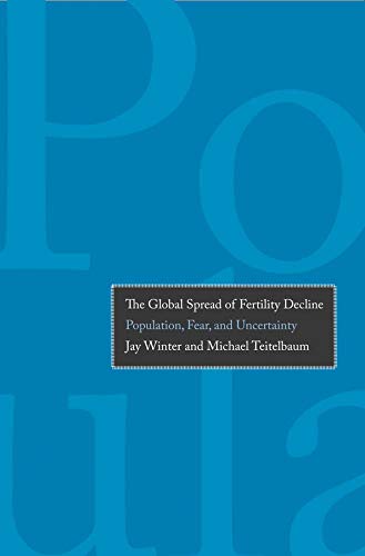 The Global Spread Of Fertility Decline Population Fear And Uncertainty Jay Winter