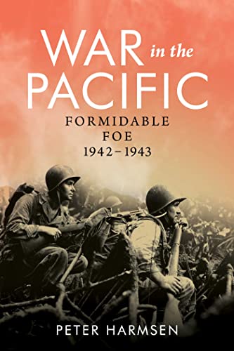War In The Pacific Formidable Foe 19421943 Peter Harmsen