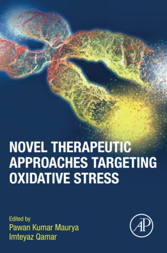 Novel Therapeutic Approaches Targeting Oxidative Stress 1st Edition Pawan Kumar Maurya