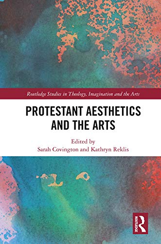 Protestant Aesthetics And The Arts Sarah Covington Kathryn Reklis