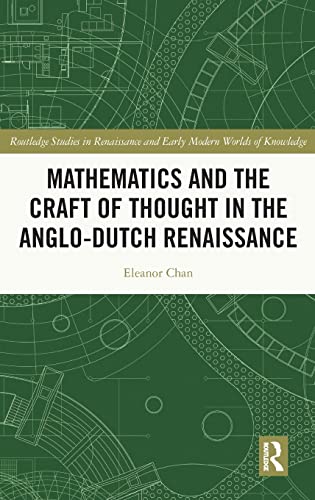Mathematics And The Craft Of Thought In The Anglodutch Renaissance Eleanor Chan