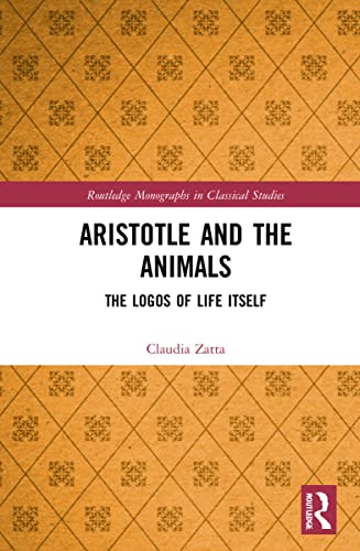 Aristotle And The Animals The Logos Of Life Itself Claudia Zatta