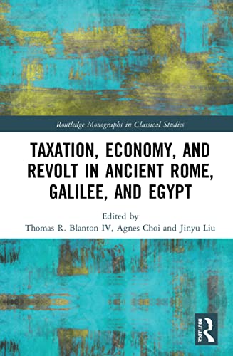 Taxation Economy And Revolt In Ancient Rome Galilee And Egypt Thomas R Blanton