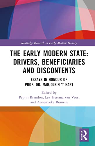 The Early Modern State Drivers Beneficiaries And Discontents Essays In Honour Of Prof Dr Marjolein T Hart 1st Edition Pepijn Brandon