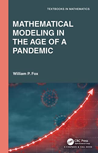 Mathematical Modeling In The Age Of The Pandemic Textbooks In Mathematics 1st Edition William P Fox