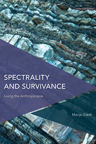 Spectrality And Survivance Living The Anthropocene Marija Grech