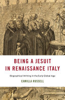 Being A Jesuit In Renaissance Italy Biographical Writing In The Early Global Age Camilla Russell