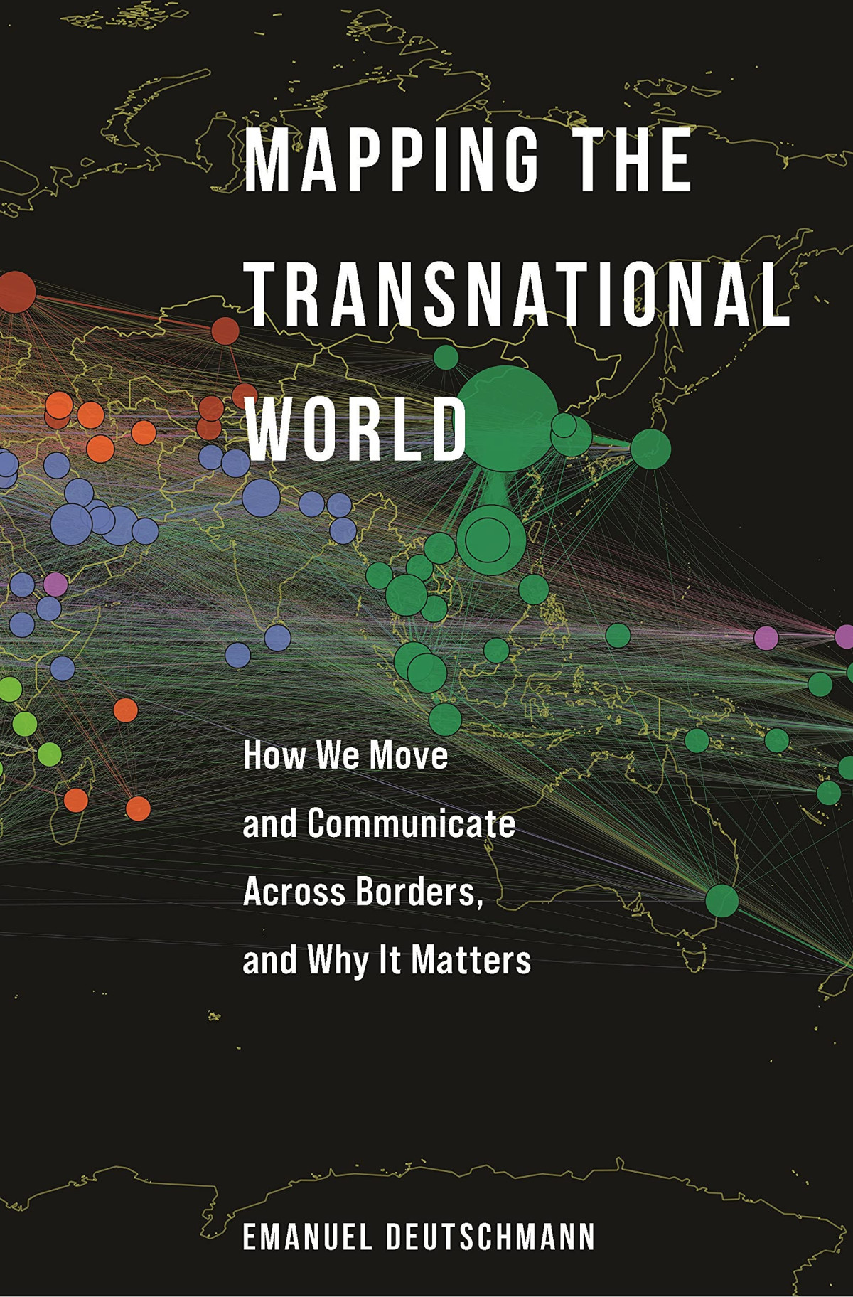 Mapping The Transnational World How We Move And Communicate Across Borders And Why It Matters Princeton Studies In Global And Comparative Sociology Emanuel Deutschmann