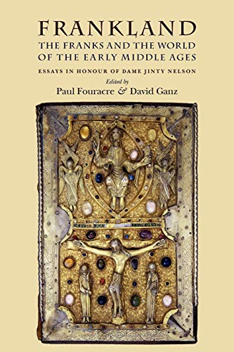 Frankland The Franks And The World Of The Early Middle Ages Reprint Paul Fouracre Editor