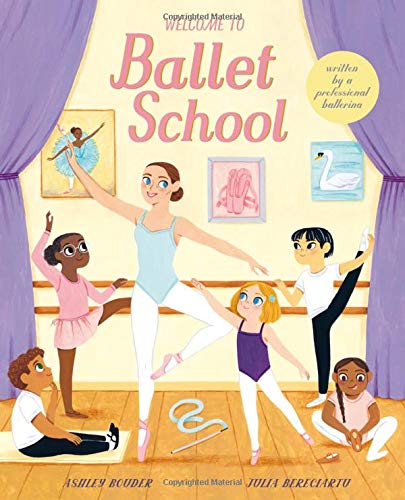 Welcome To Ballet School Illustrated Ashley Bouder Julia Bereciartu
