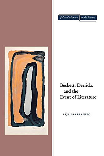 Beckett Derrida And The Event Of Literature Cultural Memory In The Present 1st Edition Asja Szafraniec