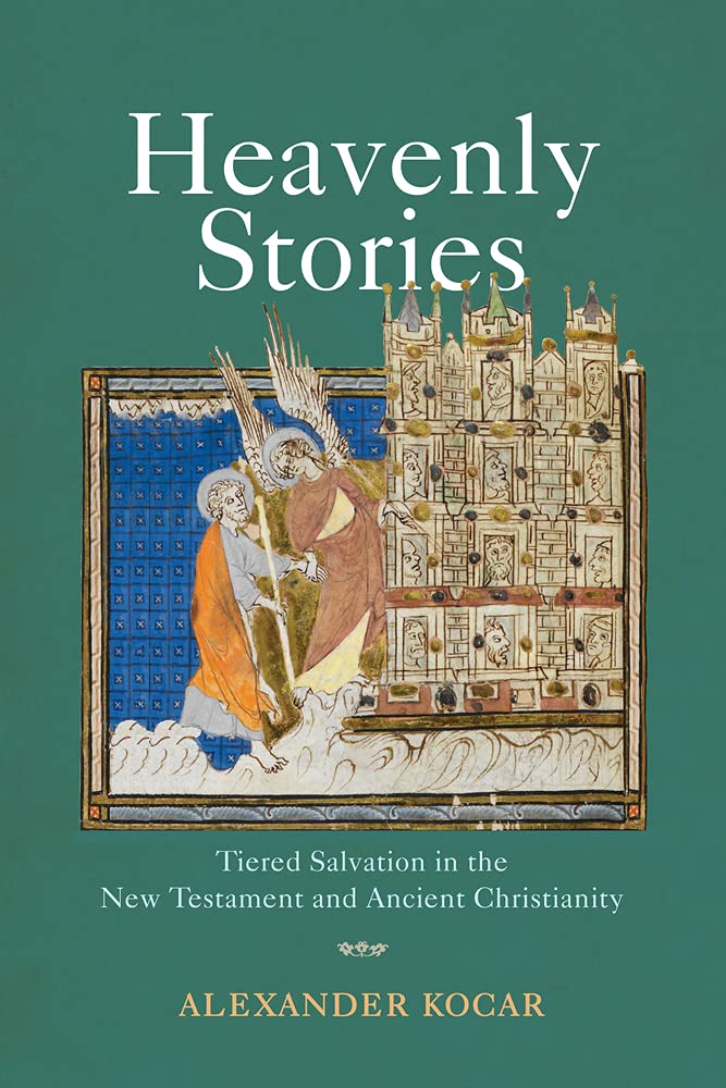 Heavenly Stories Tiered Salvation In The New Testament And Ancient Christianity Alexander Kocar