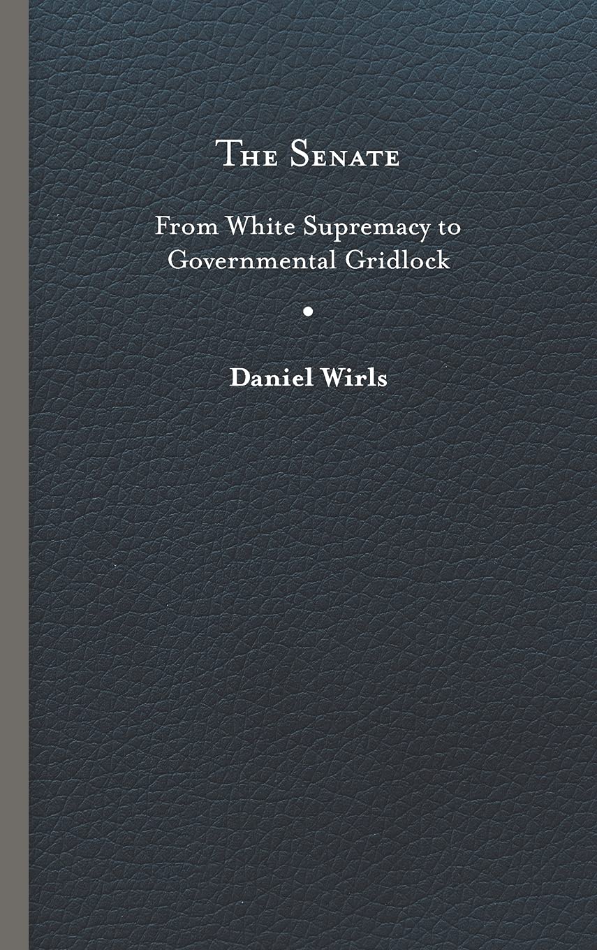 The Senate From White Supremacy To Governmental Gridlock Daniel Wirls