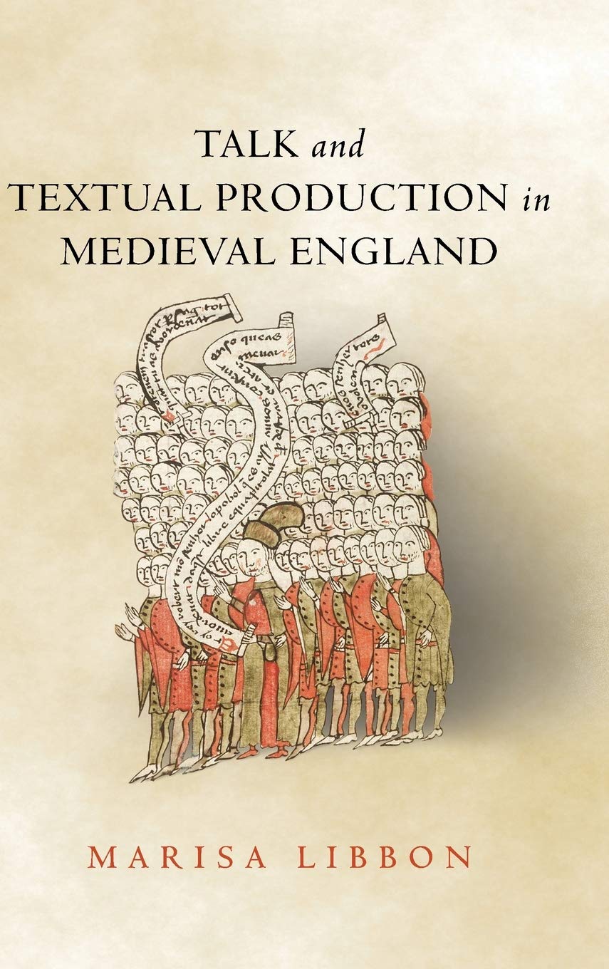 Talk And Textual Production In Medieval England Marisa Libbon