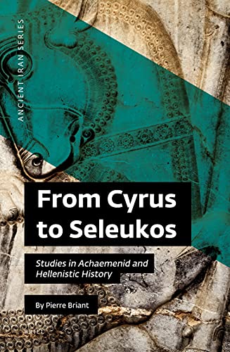 From Cyrus To Seleukos Studies In Achaemenid And Hellenistic History Pierre Briant