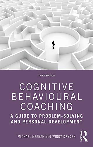 Cognitive Behavioural Coaching A Guide To Problem Solving And Personal Development 3rd Edition Michael Neenan