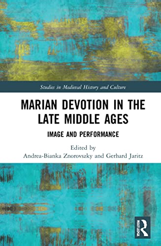 Marian Devotion In The Late Middle Ages Image And Performance Andreabianka Znorovszky