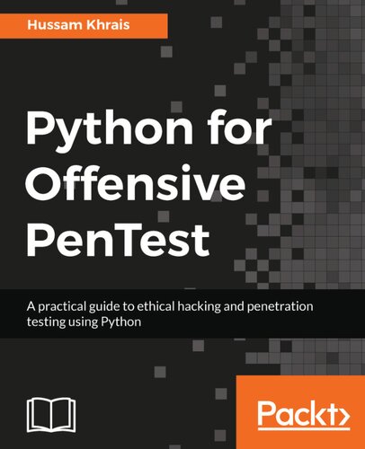Python For Offensive Pentest A Complete Practical Guide To Ethical Hacking And Penetration Testing Using Python Hussam Khrais