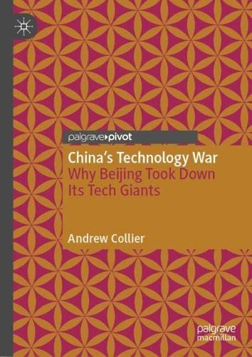 Chinas Technology War Why Beijing Took Down Its Tech Giants Andrew Collier