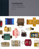 Handbags The Making Of A Museum Judith Clark Caroline Evans