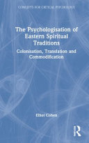 The Psychologisation Of Eastern Spiritual Traditions Colonisation Translation And Commodification 1st Edition Elliot Cohen