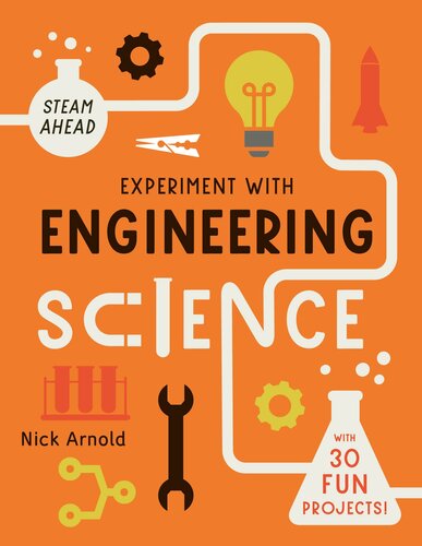 Experiment With Engineering Science With 30 Fun Projects Nick Arnold