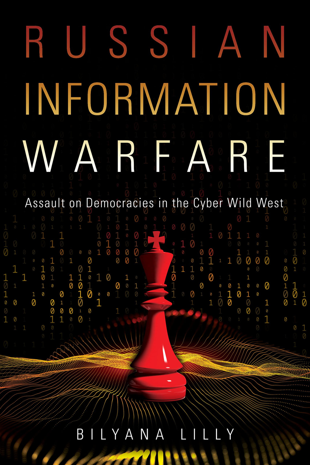 Russian Information Warfare Assault On Democracies In The Cyber Wild West Bilyana Lilly