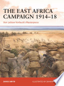 The East Africa Campaign 191418 Von Lettowvorbecks Masterpiece David Smith