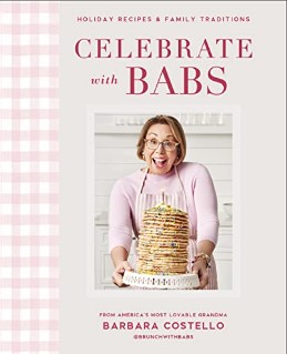 Celebrate With Babs Holiday Recipes Family Traditions Barbara Costello