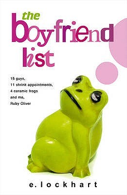 The Boyfriend List 15 Guys 11 Shrink Appointments 4 Ceramic Frogs And Me Ruby Oliver E Lockhart
