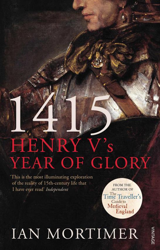 1415 Henry Vs Year Of Glory Ian Mortimer