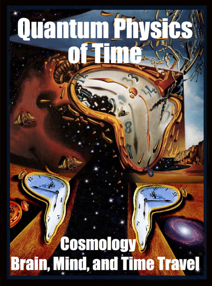 Quantum Physics Of Time Cosmology Brain Mind And Time Travel Chopra