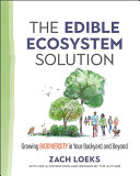 The Edible Ecosystem Solution Growing Biodiversity In Your Backyard And Beyond Zach Loeks