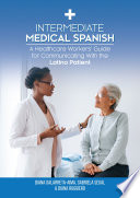 Intermediate Medical Spanish A Healthcare Workers Guide For Communicating With The Latino Patient Diana Galarretaaima Gabriela Segal Diana Ruggiero