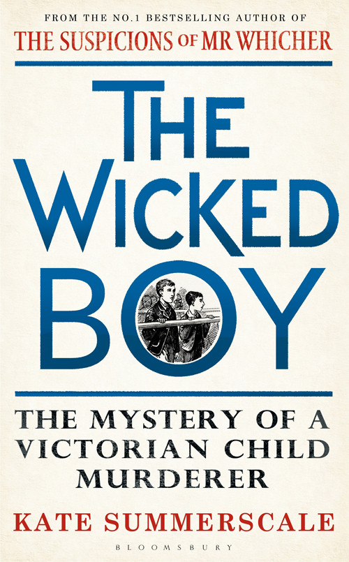 The Wicked Boy The Mystery Of A Victorian Child Murderer Kate Summerscale