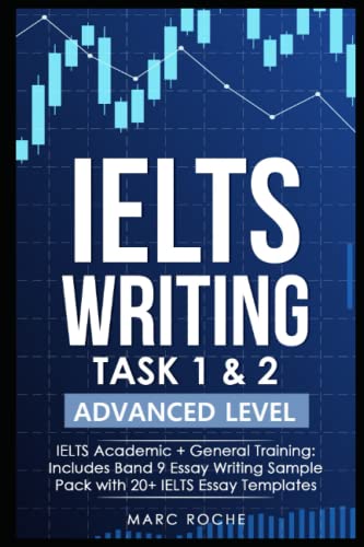 Ielts Writing Task 1 2 Advanced Level Ielts Academic General Training Includes Band 9 Essay Writing Sample Pack With 20 Ielts Essay Templates Ielts Writing Series Ielts Writing Books Marc Roche