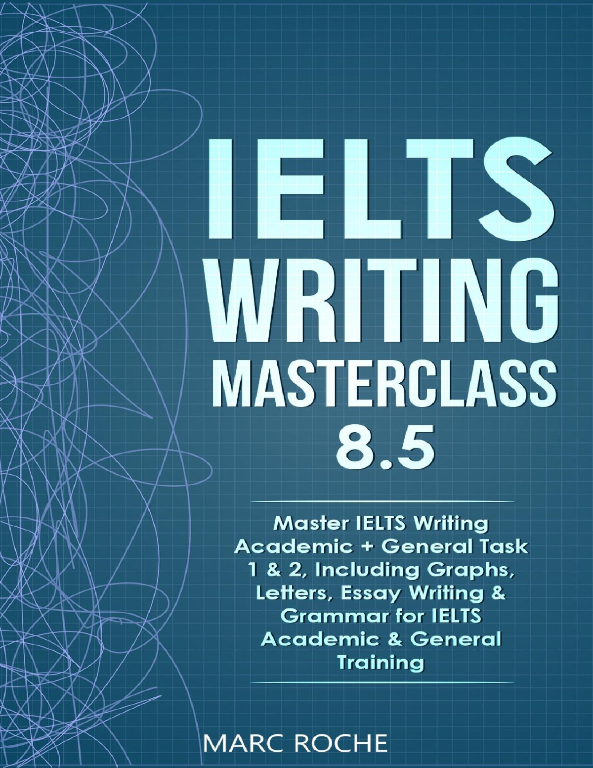 Ielts Writing Masterclass 85 Master Ielts Writing Academic General Task 1 2 Including Graphs Letters Essay Writing Grammar For Ielts Academic Writing Originals Ielts Writing Book Roche