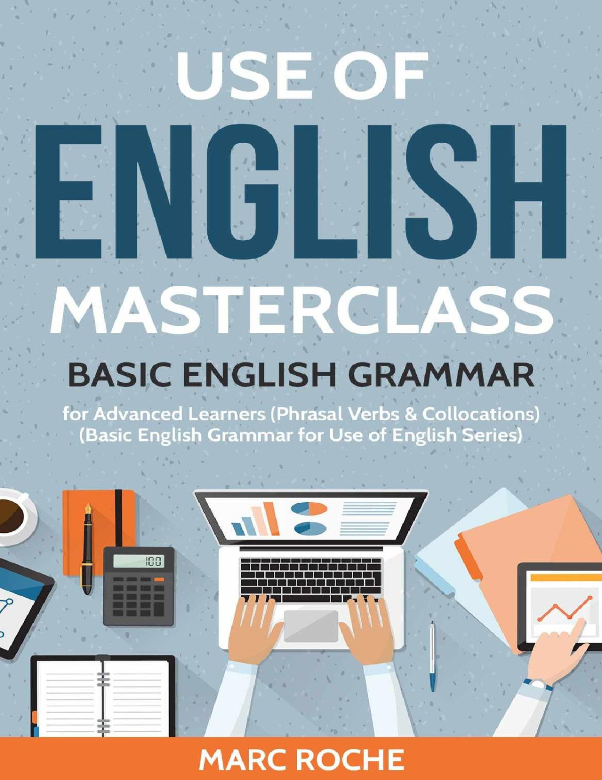 Use Of English Masterclass Basic English Grammar For Advanced Learners Phrasal Verbs Collocations Basic English Grammar For Use Of English S Marc Roche