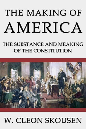 The Making Of America The Substance And Meaning Of The Constitution W Cleon Skousen